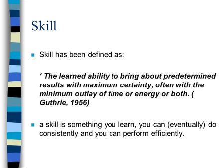 Skill Skill has been defined as: