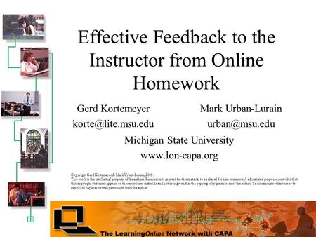 1 Effective Feedback to the Instructor from Online Homework Michigan State University  Mark Urban-Lurain Gerd Kortemeyer.