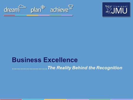 ……………………The Reality Behind the Recognition Business Excellence.