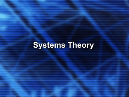 Systems Theory. KEY CONCEPTS Systems Holistic Interdependence and Mutual Influence Hierarchy (suprasystems, systems, and subsystems) Feedback and Control.