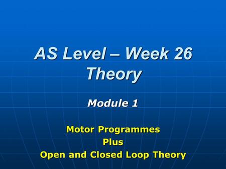 Module 1 Motor Programmes Plus Open and Closed Loop Theory
