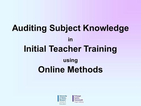 Auditing Subject Knowledge in Initial Teacher Training using Online Methods.