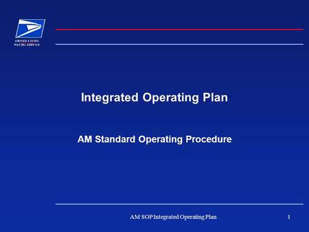 AM SOP Integrated Operating Plan1 Integrated Operating Plan AM Standard Operating Procedure.