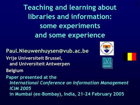 1 Teaching and learning about libraries and information: some experiments and some experience Vrije Universiteit Brussel,