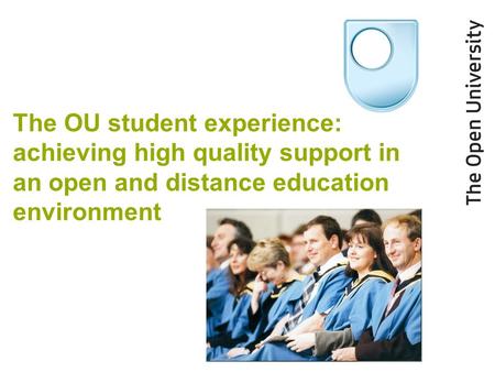 The OU student experience: achieving high quality support in an open and distance education environment.