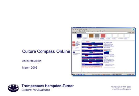 Trompenaars Hampden-Turner Culture for Business All materials © THT 2006 www.thtconsulting.com Culture Compass OnLine An introduction March 2006.