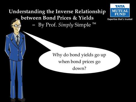 Understanding the Inverse Relationship between Bond Prices & Yields – By Prof. Simply Simple TM Why do bond yields go up when bond prices go down?