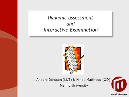 Anders Jönsson (LUT) & Nikos Mattheos (OD) Malmö University Dynamic assessment and Interactive Examination.