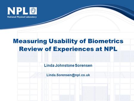 Measuring Usability of Biometrics Review of Experiences at NPL Linda Johnstone Sorensen