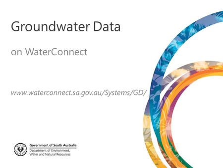Groundwater Data on WaterConnect www.waterconnect.sa.gov.au/Systems/GD/