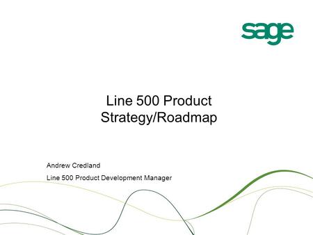 Line 500 Product Strategy/Roadmap Andrew Credland Line 500 Product Development Manager.