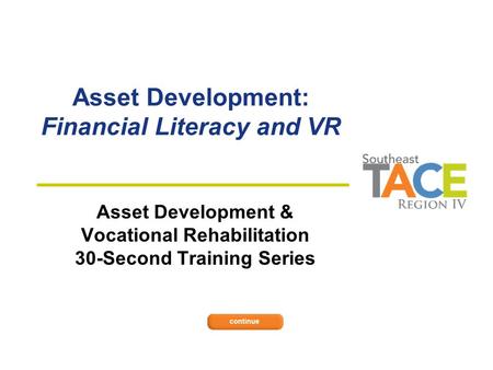 Asset Development: Financial Literacy and VR Asset Development & Vocational Rehabilitation 30-Second Training Series.