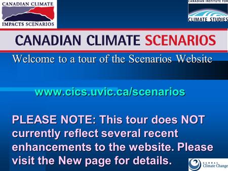 Welcome to a tour of the Scenarios Website www.cics.uvic.ca/scenarios PLEASE NOTE: This tour does NOT currently reflect several recent enhancements to.