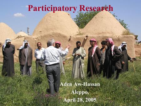 Participatory Research Aden Aw-Hassan Aleppo, April 28, 2005.