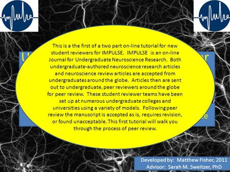Understanding the Basics of Peer Review: Part 1 – Receiving a Manuscript IMPULSE Journal for Undergraduate Neuroscience This is a the first of a two part.