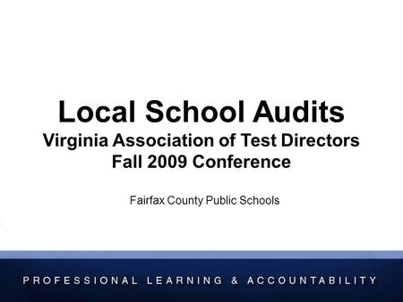 Local School Audits Virginia Association of Test Directors Fall 2009 Conference Fairfax County Public Schools.