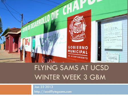 FLYING SAMS AT UCSD WINTER WEEK 3 GBM Jan 23 2013