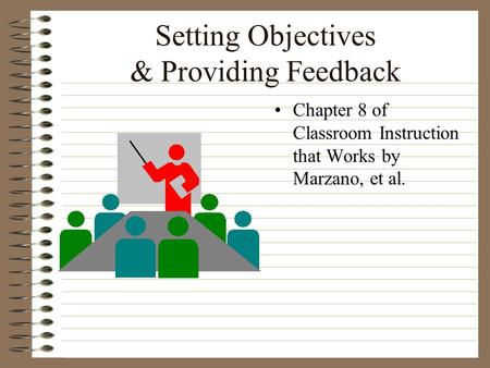 Setting Objectives & Providing Feedback Chapter 8 of Classroom Instruction that Works by Marzano, et al.