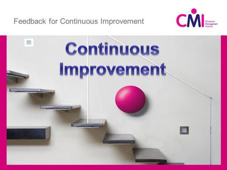 Feedback for Continuous Improvement. Appraisers Half Day Development Session Managers and Appraisers Purpose – Reinforce and support all staff on the.