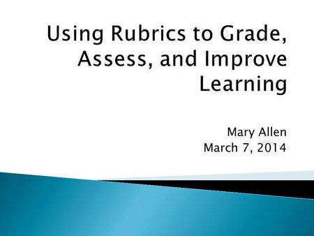 Using Rubrics to Grade, Assess, and Improve Learning