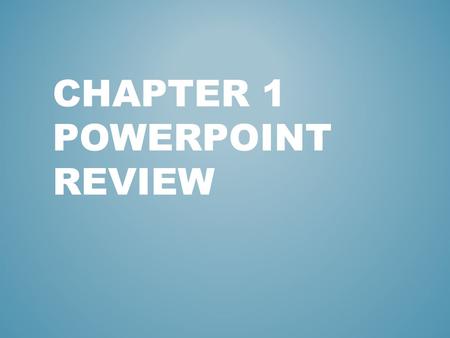 Chapter 1 Powerpoint Review