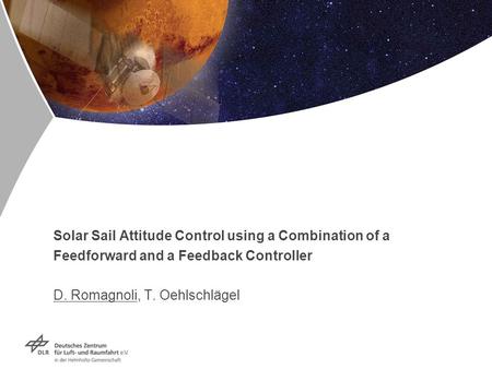 Solar Sail Attitude Control using a Combination of a Feedforward and a Feedback Controller D. Romagnoli, T. Oehlschlägel.
