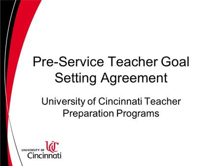 Pre-Service Teacher Goal Setting Agreement University of Cincinnati Teacher Preparation Programs.