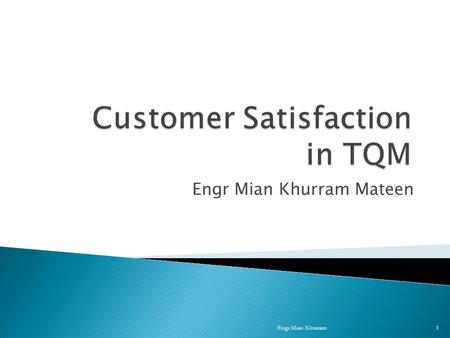 Engr Mian Khurram Mateen Engr Mian Khurram1. The asset of any organization is customer Increase in numbers, buy more, more frequently show a satisfied.