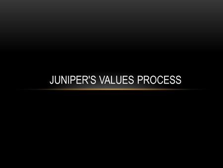 JUNIPER'S VALUES PROCESS. CEO Kevin Johnson, delivering the Juniper program for all vice presidents, discusses how the company renewed its.