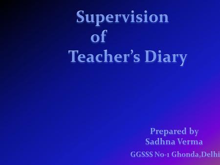 Teacher's Diary is a sort of record of his day-to-day activities. It may show him what he has done, what he is doing and what he plans to do in the future.