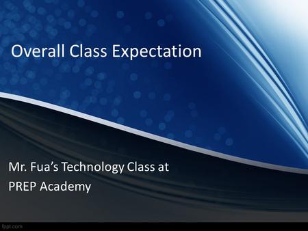 Overall Class Expectation Mr. Fuas Technology Class at PREP Academy.