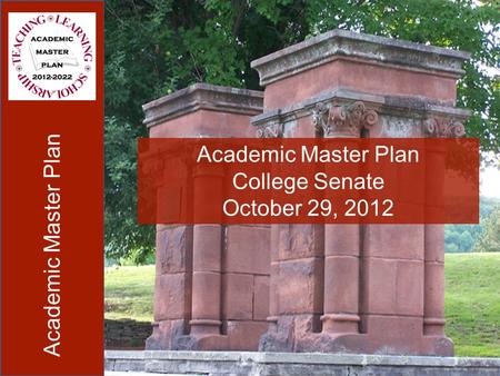 Academic Master Plan College Senate October 29, 2012.