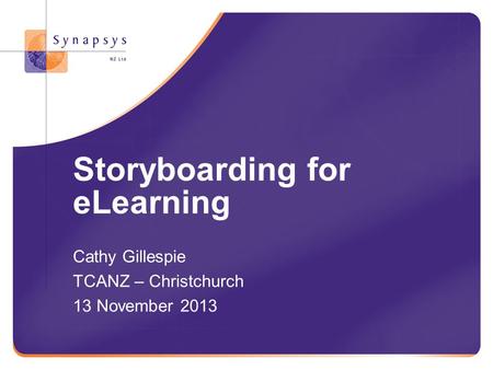 Storyboarding for eLearning Cathy Gillespie TCANZ – Christchurch 13 November 2013.
