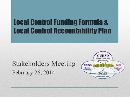 Local Control Funding Formula & Local Control Accountability Plan Stakeholders Meeting February 26, 2014.