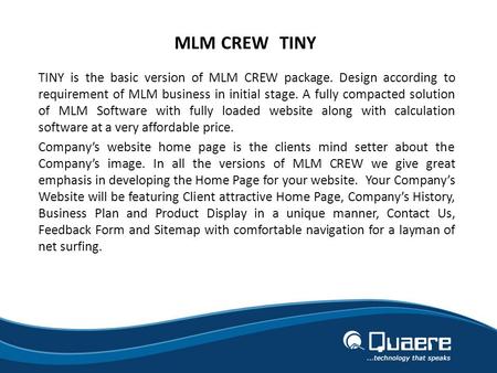 MLM CREW (TINY) TINY is the basic version of MLM CREW package. Design according to requirement of MLM business in initial stage. A fully compacted solution.