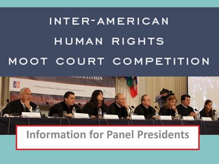 Information for Panel Presidents. WELCOME & THANK YOU You have been chosen to serve as a Panel President because of your expertise in human rights and.