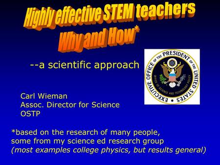 *based on the research of many people, some from my science ed research group (most examples college physics, but results general) Carl Wieman Assoc. Director.