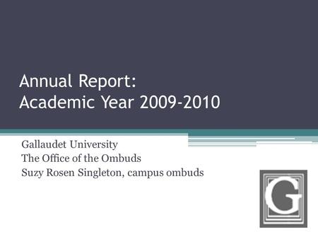 Annual Report: Academic Year 2009-2010 Gallaudet University The Office of the Ombuds Suzy Rosen Singleton, campus ombuds.