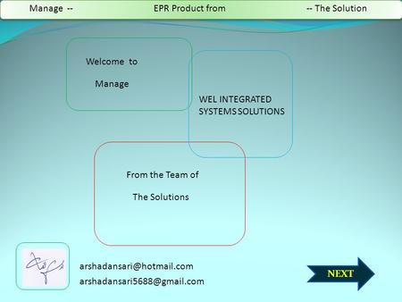 NEXT Welcome to WEL INTEGRATED SYSTEMS SOLUTIONS From the Team of The Solutions Manage Manage -- EPR Product from -- The Solution