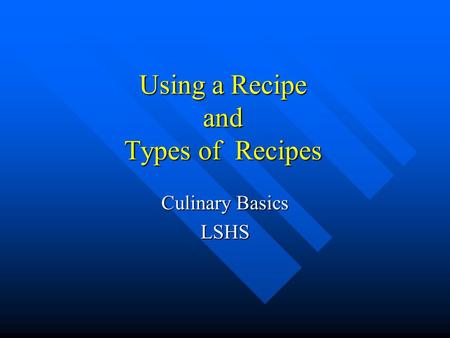 Using a Recipe and Types of Recipes Culinary Basics LSHS.