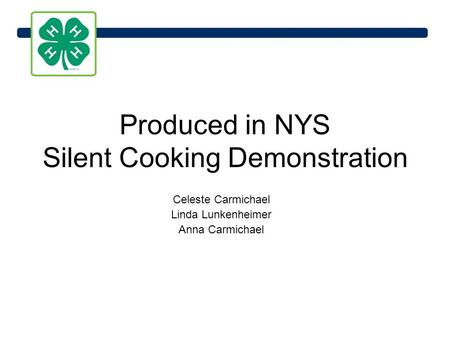 Produced in NYS Silent Cooking Demonstration Celeste Carmichael Linda Lunkenheimer Anna Carmichael.