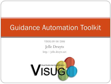 COB.NET R2 Program - 02 June 2014 Guidance Automation Toolkit VISUG 09/08/2006 Jelle Druyts