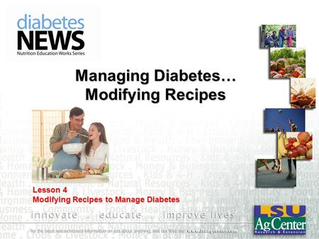 Managing Diabetes… Modifying Recipes Lesson 4 Modifying Recipes to Manage Diabetes.