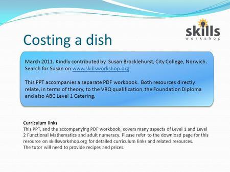Costing a dish Curriculum links This PPT, and the accompanying PDF workbook, covers many aspects of Level 1 and Level 2 Functional Mathematics and adult.