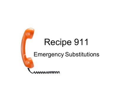 Recipe 911 Emergency Substitutions. Recipes contain non-essential and essential ingredients. Non-essential ingredients are those that can be changed without.
