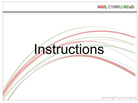 NGfL CYMRU GCaD www.ngfl-cymru.org.uk Instructions.