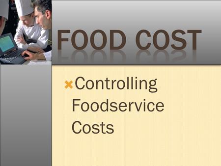 Food Cost Controlling Foodservice Costs.