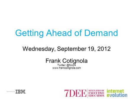 Getting Ahead of Demand Wednesday, September 19, 2012 Frank Cotignola