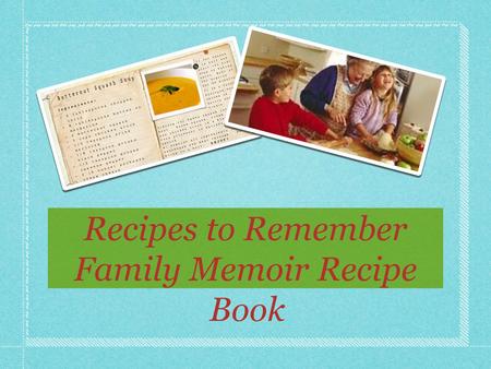Recipes to Remember Family Memoir Recipe Book. The Importance of Family,Traditions, and Recipes.