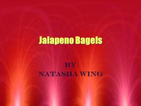 Jalapeno Bagels Jalapeno Bagels By Natasha wing By Natasha wing.